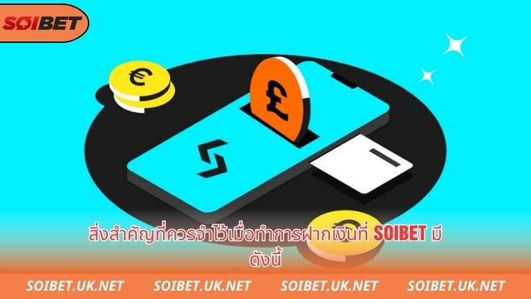 Một số lưu ý quan trọng cần nhớ khi thực hiện nạp tiền tại soibet